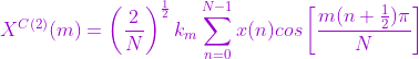 {\color{Orchid} X^{C(2)}(m)=\left ( \frac{2}{N} \right )^\frac{1}{2} k_m \sum_{n=0}^{N-1} x(n)cos \left [ \frac{m(n+ \frac{1}{2}) \pi}N \right ]}